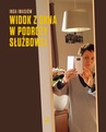 ebook Widok z okna w podróży służbowej - Inga Iwasiów