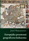 ebook Europejska przestrzeń geograficzno kulturowa - Józef Wojtanowicz