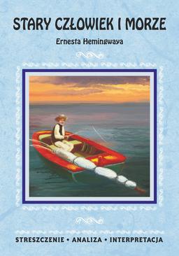 ebook Stary człowiek i morze Ernesta Hemingwaya. Streszczenie, analiza, interpretacja