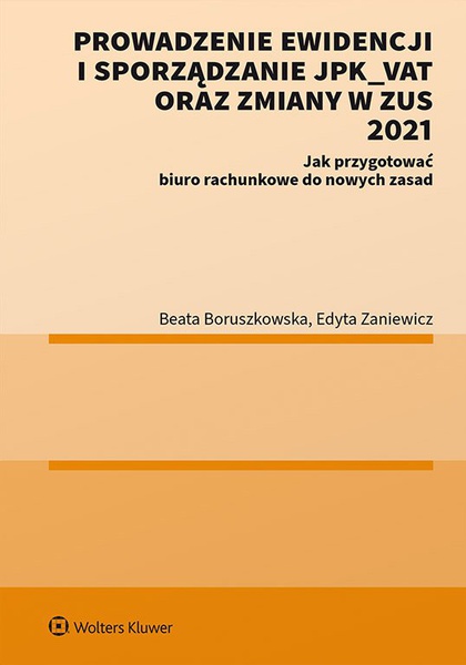 Okładka:Prowadzenie ewidencji i sporządzanie JPK_VAT oraz zmiany w ZUS 2021 Jak przygotować biuro rachunkowe do nowych zasad 