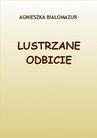 ebook Lustrzane odbicie - Agnieszka Białomazur