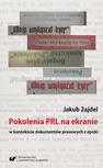 ebook Pokolenia PRL na ekranie w kontekście dokumentów prasowych z epoki - Jakub Zajdel
