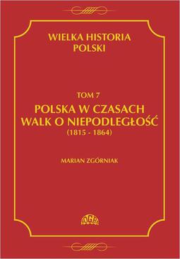 ebook Wielka Historia Polski Tom 7 Polska w czasach walk o niepodległość (1815 - 1864)