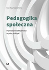 ebook Pedagogika społeczna. Pojmowanie aktywności w polu praktyki - Ewa Marynowicz-Hetka