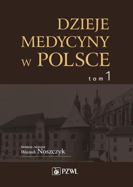 ebook Dzieje medycyny w Polsce. Od czasów najdawniejszych do roku 1914. Tom 1