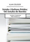 ebook Sztuka i Kultura Polska: Od Antyku do Baroku - Alan Coleger