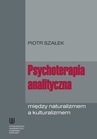 ebook Psychoterapia analityczna między naturalizmem a kulturalizmem - Piotr Szałek
