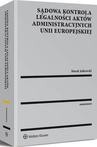 ebook Sądowa kontrola legalności aktów administracyjnych Unii Europejskiej - Marek Jaśkowski