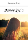 ebook Barwy życia - Katarzyna Brych