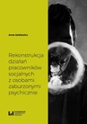 ebook Rekonstrukcja działań pracowników socjalnych z osobami zaburzonymi psychicznie - Anna Jarkiewicz