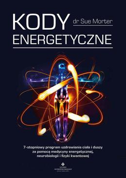ebook Kody Energetyczne. 7-stopniowy program uzdrawiania ciała i duszy za pomocą medycyny energetycznej, neurobiologii i fizyki kwantowej