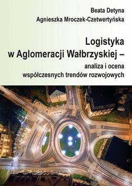 ebook Logistyka w Aglomeracji Wałbrzyskiej – analiza i ocena współczesnych trendów rozwojowych