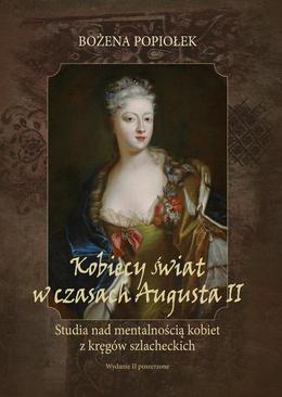 ebook Kobiecy świat w czasach Augusta II. studia nad mentalnością kobiet z kręgów szlacheckich