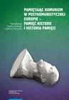 ebook Pamiętając komunizm w postkomunistycznej Europie – pamięć historii i historia pamięci - 