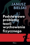 ebook Podstawowe problemy teorii wychowania fizycznego - Janusz Bielski