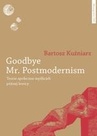 ebook Goodbye Mr. Postmodernism. Teorie społeczne myślicieli późnej lewicy - Bartosz Kuźniarz
