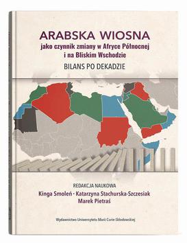ebook Arabska Wiosna jako czynnik zmiany w Afryce Północnej i na Bliskim Wschodzie. Bilans po dekadzie