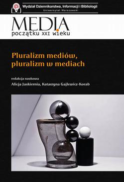 ebook Media początku XXI wieku Pluralizm mediów, pluralizm w mediach