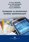 ebook Innowacje w działalności banków spółdzielczych - Anna Szelągowska,Witold Gradoń,Łukasz Szewczyk,Grażyna Szustak