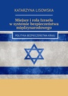 ebook Miejsce i rola Izraela w systemie bezpieczeństwa międzynarodowego - Katarzyna Lisowska