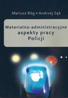 ebook Materialno-administracyjne aspekty pracy Policji - Mariusz Róg,Andrzej Sęk