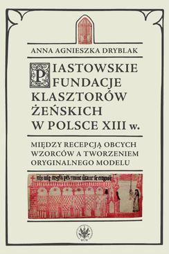 ebook Piastowskie fundacje klasztorów żeńskich w Polsce XIII wieku