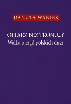 ebook Ołtarz bez tronu Walka o rząd polskich dusz