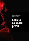 ebook Kobieta na końcu peronu - Jolanta Knitter-Zakrzewska