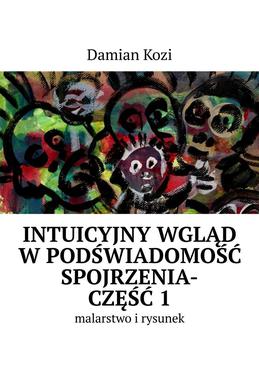 ebook Damian Kozi — Intuicyjny wgląd w podświadomość spojrzenia-malarstwo i rysunek. Część 1