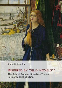 ebook Inspired By ʺSilly Novels”? The Role of Popular Literature Tropes in George Eliot’s Fiction