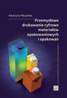 ebook Przemysłowe drukowanie cyfrowe materiałów opakowaniowych i opakowań - Piłczyńska Katarzyna