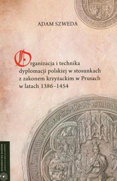 ebook Organizacja i technika dyplomacji polskiej w stosunkach z zakonem krzyżackim w Prusach w latach 1386-1454
