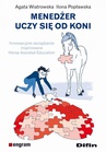 ebook Menedżer uczy się od koni. Innowacyjne zarządzanie inspirowane Horse Assisted Education - Agata Wiatrowska,Ilona Popławska
