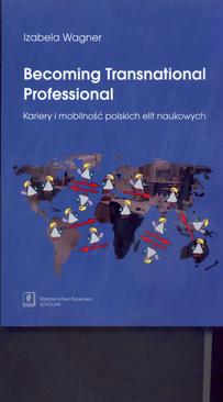 ebook Becoming Transnational Professional Kariery i mobilność polskich elit naukowych