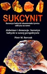 ebook Sukcynit. Bursztyn bałtycki skamieniała życica odkryta na nowo - Piotr M. Barczak