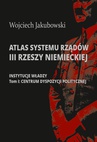 ebook Atlas systemu rządów III Rzeszy Niemieckiej - Wojciech Jakubowski,Seweryn Dmowski