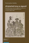 ebook Afrykański Inny w Japonii. Reprezentacja subsaharyjskich Afrykanów w podręcznikach geograficznych w latach 1868–1945 - Przemysław Sztafiej