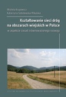 ebook Kształtowanie sieci dróg na obszarach wiejskich w Polsce w aspekcie zasad zrównoważonego rozwoju - Katarzyna Sobolewska-Mikulska,Wioleta Krupowicz