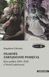 ebook Filmowe zarządzanie pamięcią. Kino polskie 2005–2020 o historii najnowszej - Magdalena Urbańska
