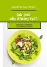 ebook Jak jeść aby dłużej żyć? - Andrew Galensky