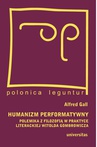 ebook Humanizm performatywny:polemika z filozofią w praktyce literackiej Witolda Gombrowicza - Alfred Gall