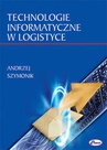 ebook Technologie informatyczne w logistyce - Andrzej Szymonik