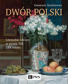 ebook Dwór polski. Literackie obrazy w prozie XIX i XX wieku