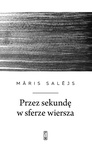 ebook Przez sekundę w sferze wiersza - Māris Salējs