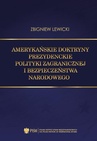 ebook Amerykańskie doktryny prezydenckie polityki zagranicznej i bezpieczeństwa narodowego - Zbigniew Lewicki