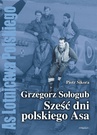 ebook Grzegorz Sołogub - Sześć dni polskiego ASA - Piotr Sikora