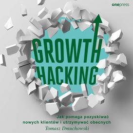ebook Growth Hacking: Jak pomaga pozyskiwać nowych klientów i utrzymywać obecnych