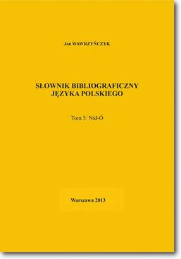 ebook Słownik bibliograficzny języka polskiego Tom 5  (Nid-Ó)