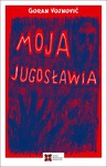 ebook Moja Jugosławia - Goran Vojnović