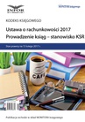 ebook Ustawa o rachunkowości 2017. Prowadzenie ksiąg – stanowisko KSR - Opracowanie zbiorowe